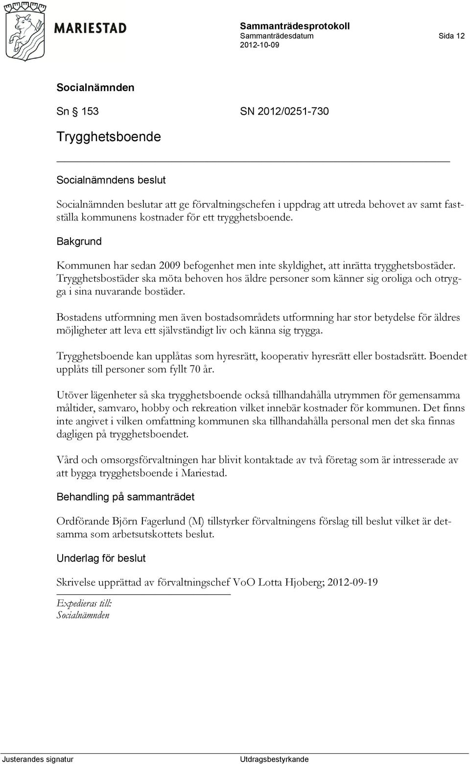 Trygghetsbostäder ska möta behoven hos äldre personer som känner sig oroliga och otrygga i sina nuvarande bostäder.