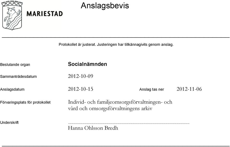 Beslutande organ Sammanträdesdatum Anslagsdatum 2012-10-15 Anslag tas ner