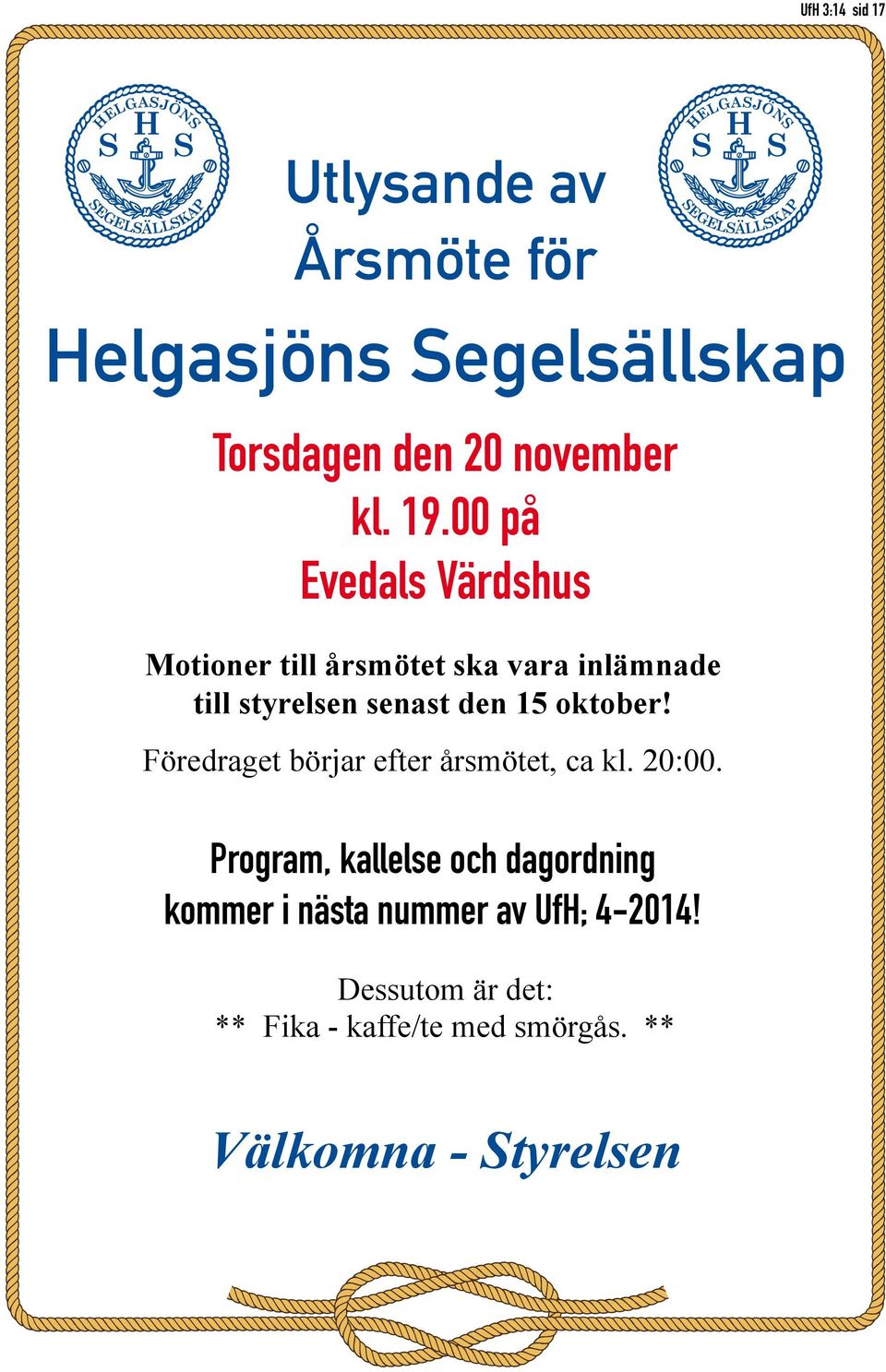 00 på Evedals Värdshus Motioner till årsmötet ska vara inlämnade till styrelsen senast den 15 oktober!