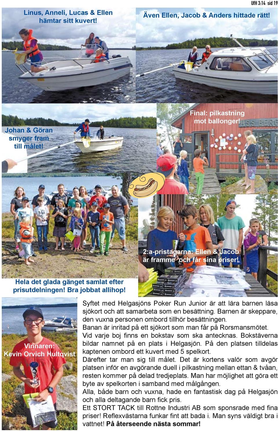 Vinnaren: Kevin Orvich Hultqvist yftet med Helgasjöns Poker Run Junior är att lära barnen läsa sjökort och att samarbeta som en besättning.