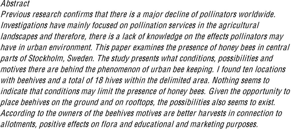 This paper examines the presence of honey bees in central parts of Stockholm, Sweden.