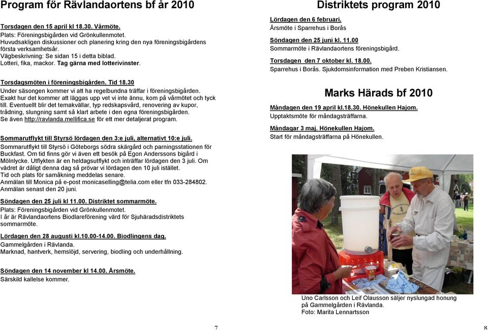 Torsdagsmöten i föreningsbigården. Tid 18.30 Under säsongen kommer vi att ha regelbundna träffar i föreningsbigården.