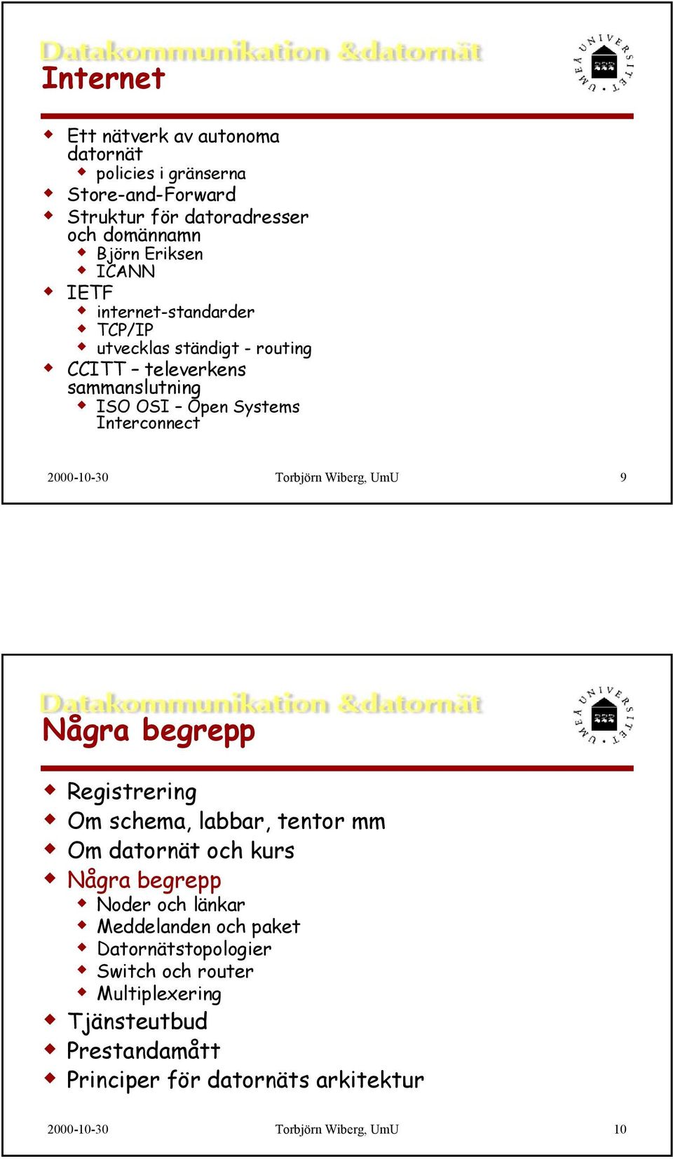 Torbjörn Wiberg, UmU 9 Några begrepp Registrering Om schema, labbar, tentor mm Om datornät och kurs Några begrepp Noder och länkar Meddelanden