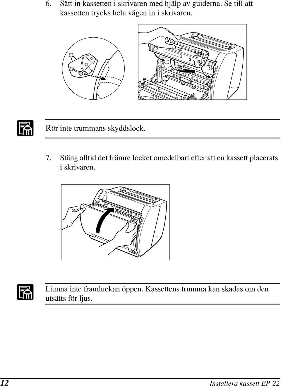 7. Stäng alltid det främre locket omedelbart efter att en kassett placerats i