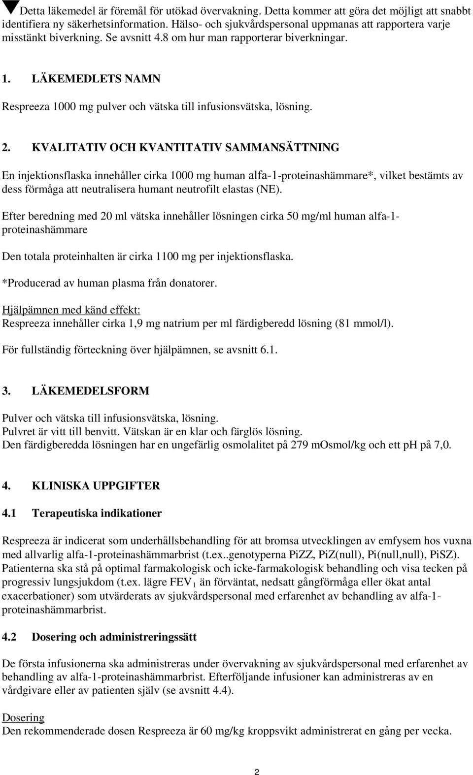 LÄKEMEDLETS NAMN Respreeza 1000 mg pulver och vätska till infusionsvätska, lösning. 2.