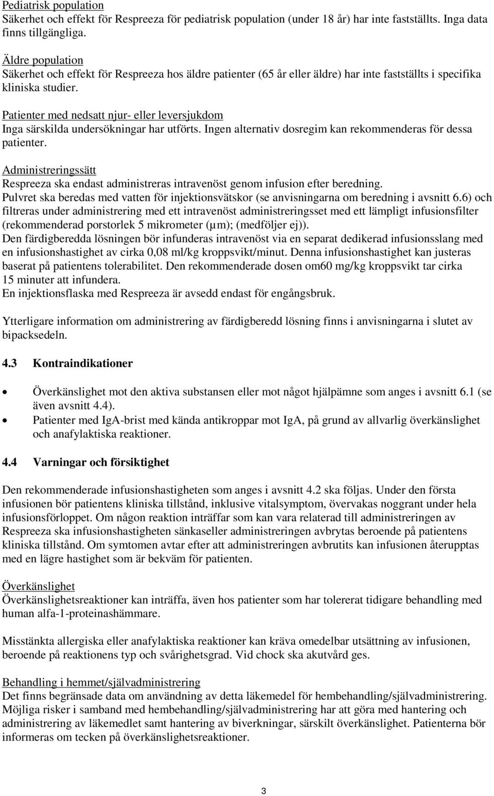 Patienter med nedsatt njur- eller leversjukdom Inga särskilda undersökningar har utförts. Ingen alternativ dosregim kan rekommenderas för dessa patienter.