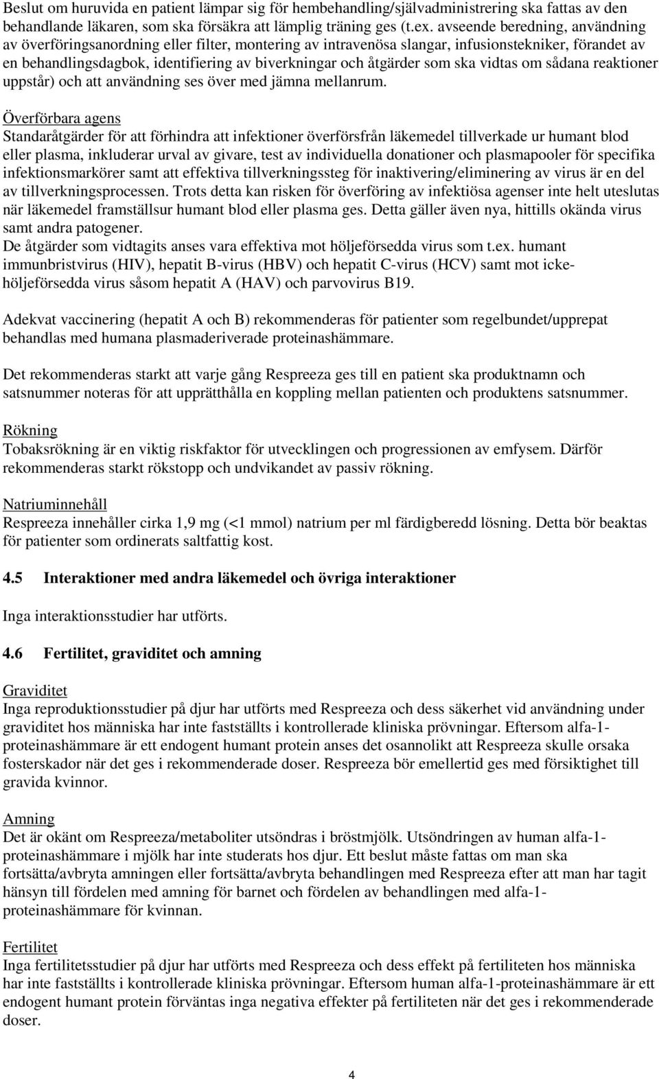 som ska vidtas om sådana reaktioner uppstår) och att användning ses över med jämna mellanrum.
