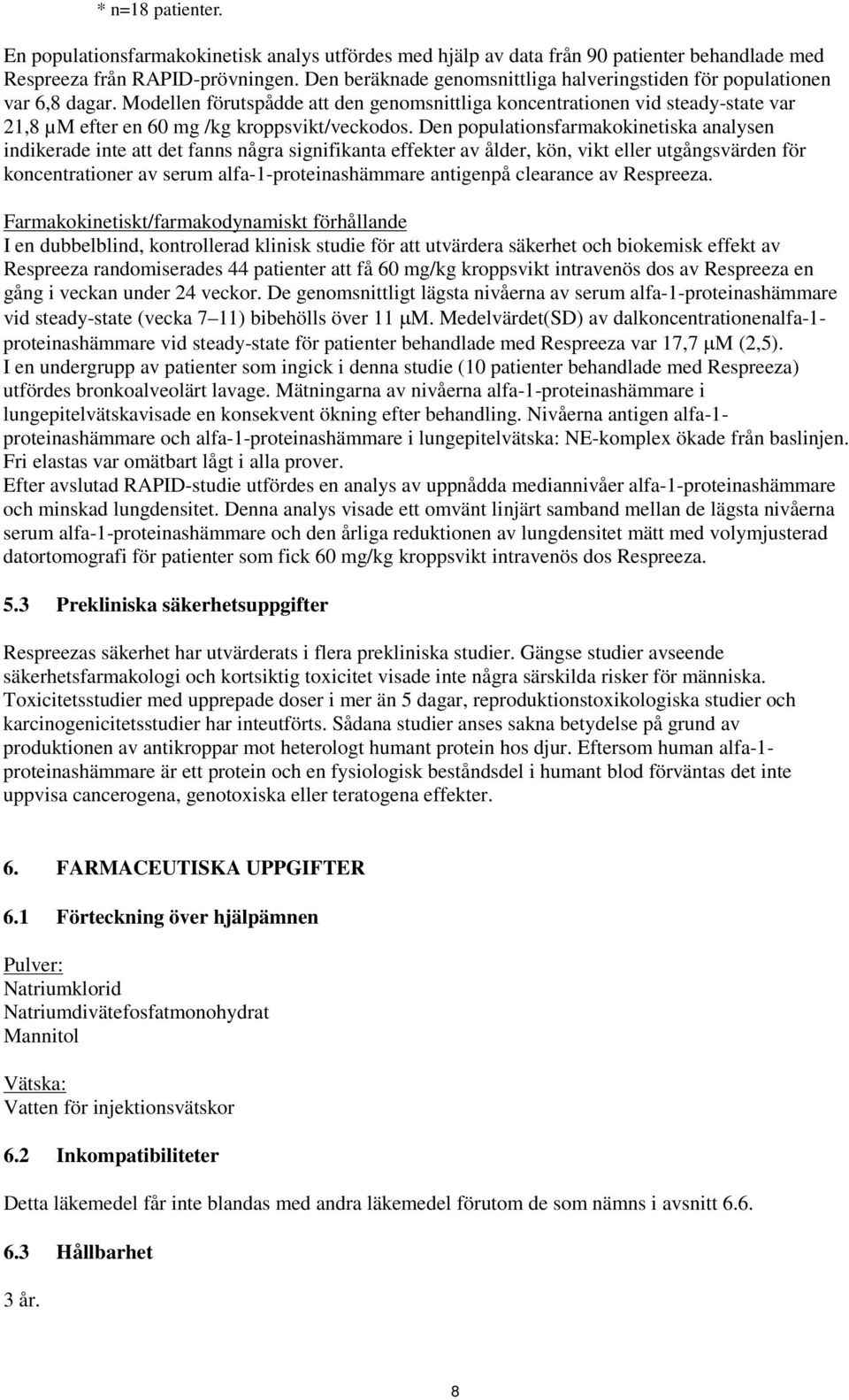 Modellen förutspådde att den genomsnittliga koncentrationen vid steady-state var 21,8 µm efter en 60 mg /kg kroppsvikt/veckodos.
