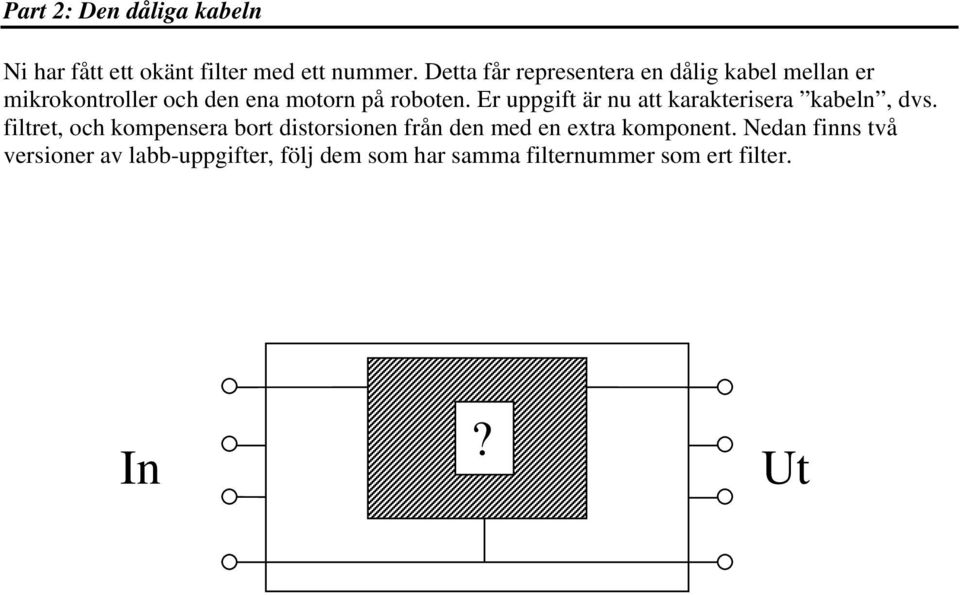 Er uppgift är nu att karakterisera kabeln, dvs.