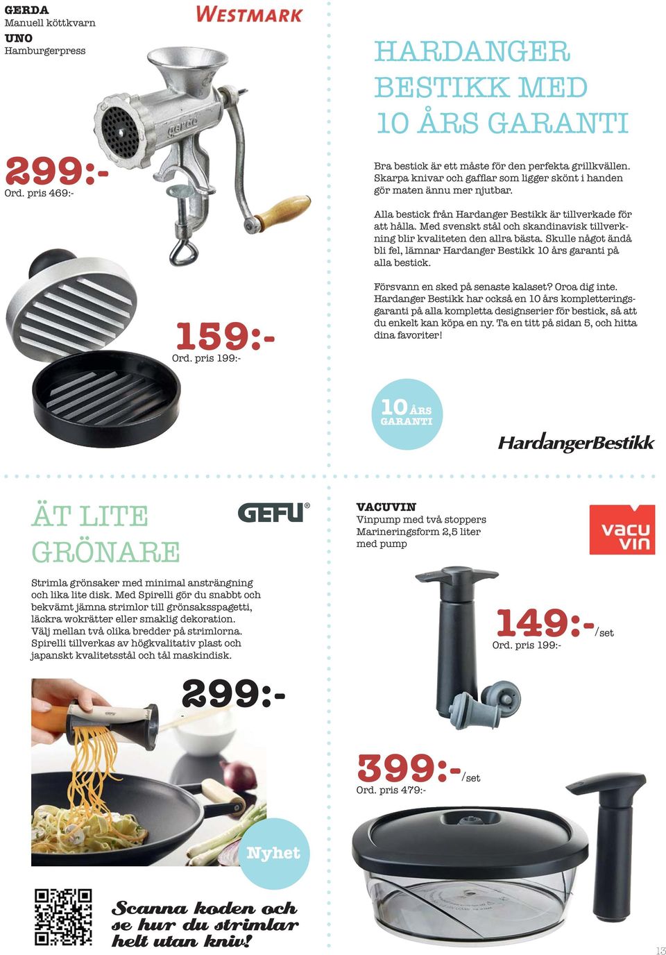Skulle något ändå bli fel, lämnar Hardanger Bestikk 10 års garanti på alla bestick. 159:- Ord. pris 199:- Försvann en sked på senaste kalaset? Oroa dig inte.