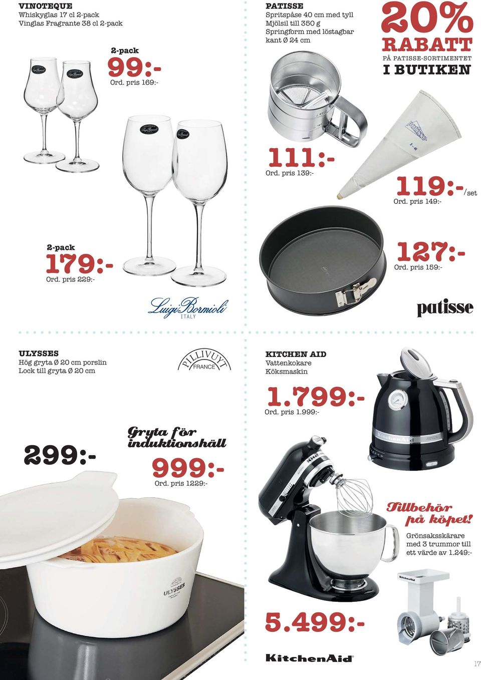 PATISSE-SORTIMENTET I BUTIKEN KITCHEN AID Vattenkokare Köksmaskin 1.799:- Ord. pris 1.999:- 111:- Ord.