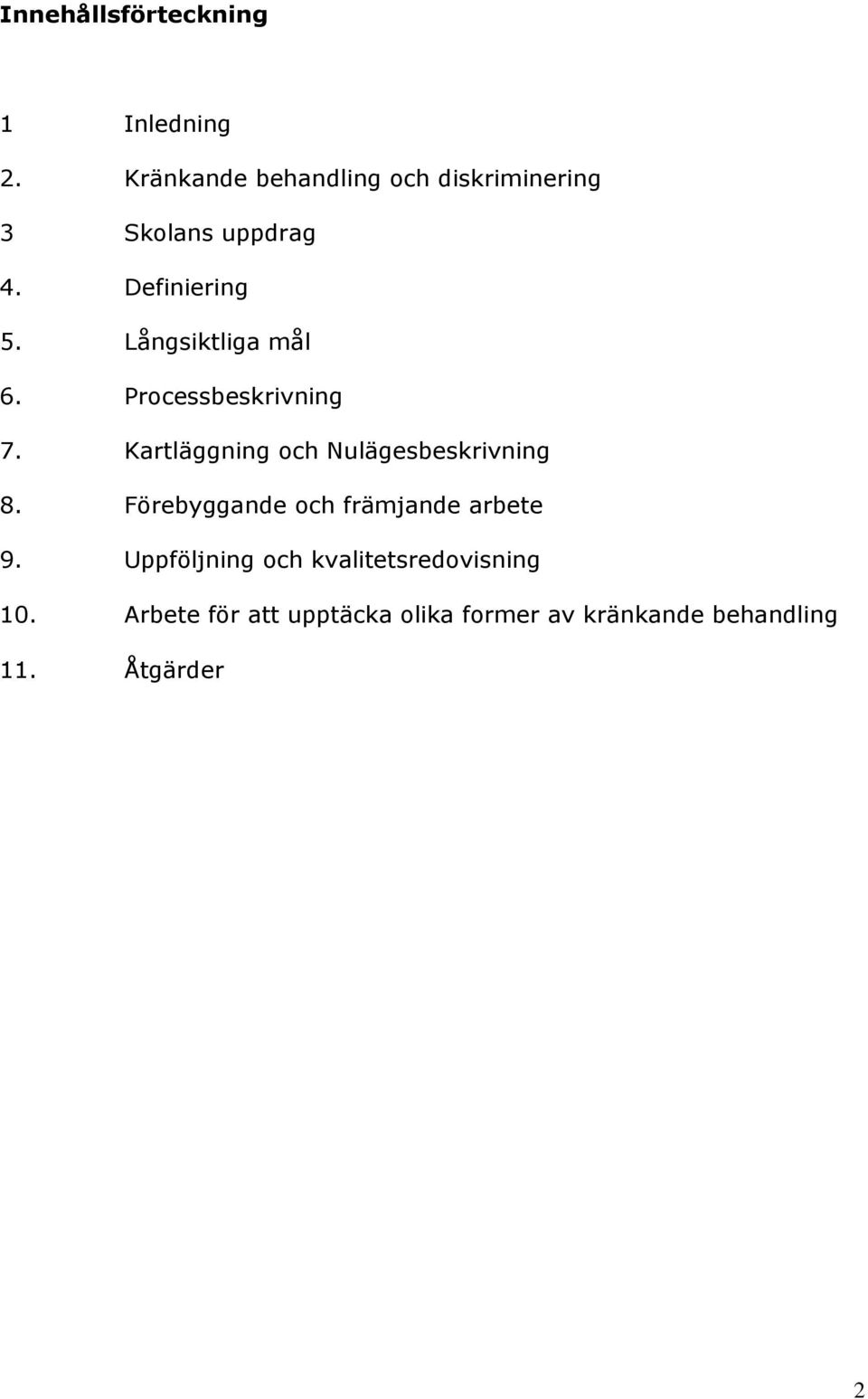 Långsiktliga mål 6. Processbeskrivning 7. Kartläggning och Nulägesbeskrivning 8.