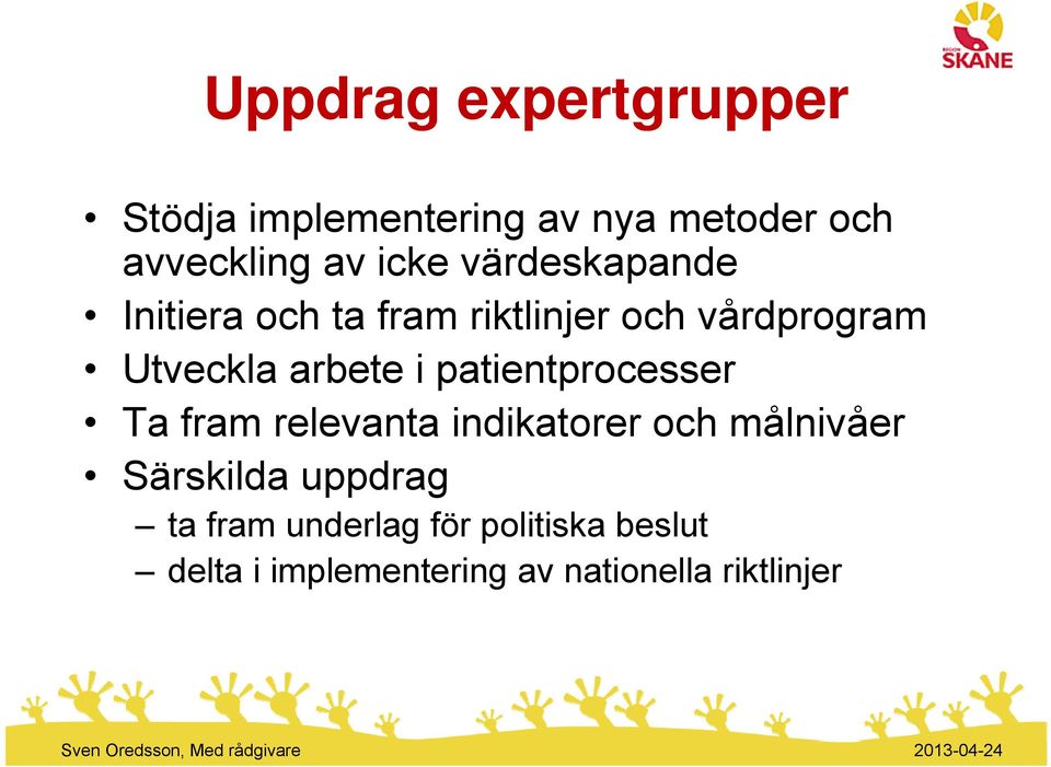 patientprocesser Ta fram relevanta indikatorer och målnivåer Särskilda uppdrag ta