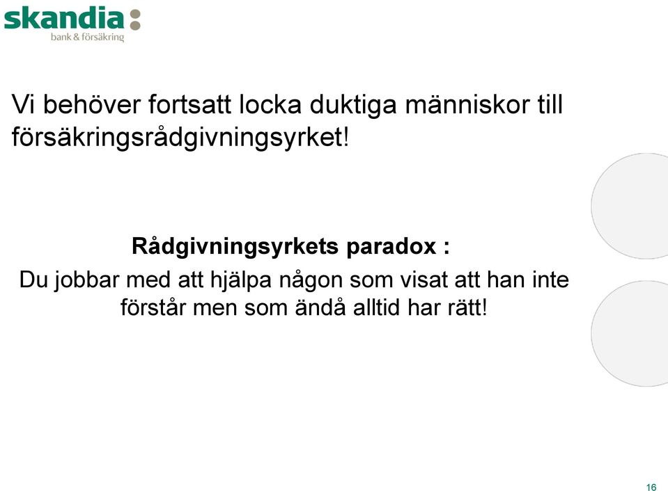 Rådgivningsyrkets paradox : Du jobbar med att