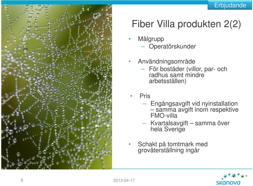Engångsavgift vid nyinstallation samma avgift inom respektive FMO-villa