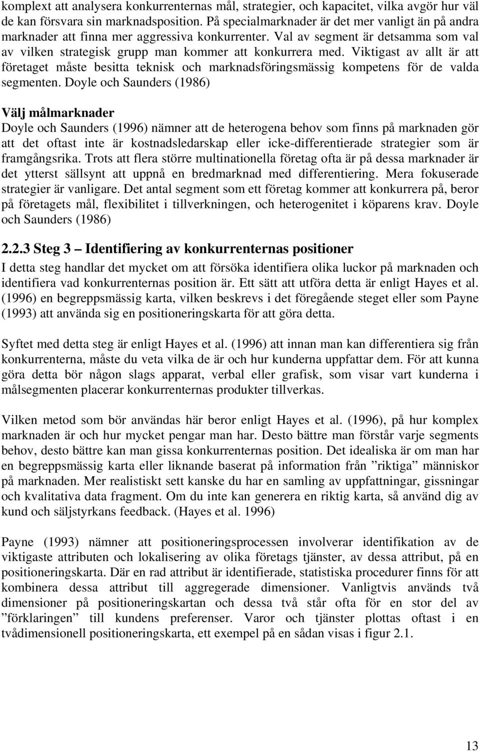 Viktigast av allt är att företaget måste besitta teknisk och marknadsföringsmässig kompetens för de valda segmenten.