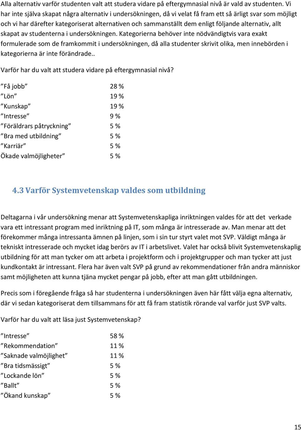 alternativ, allt skapat av studenterna i undersökningen.