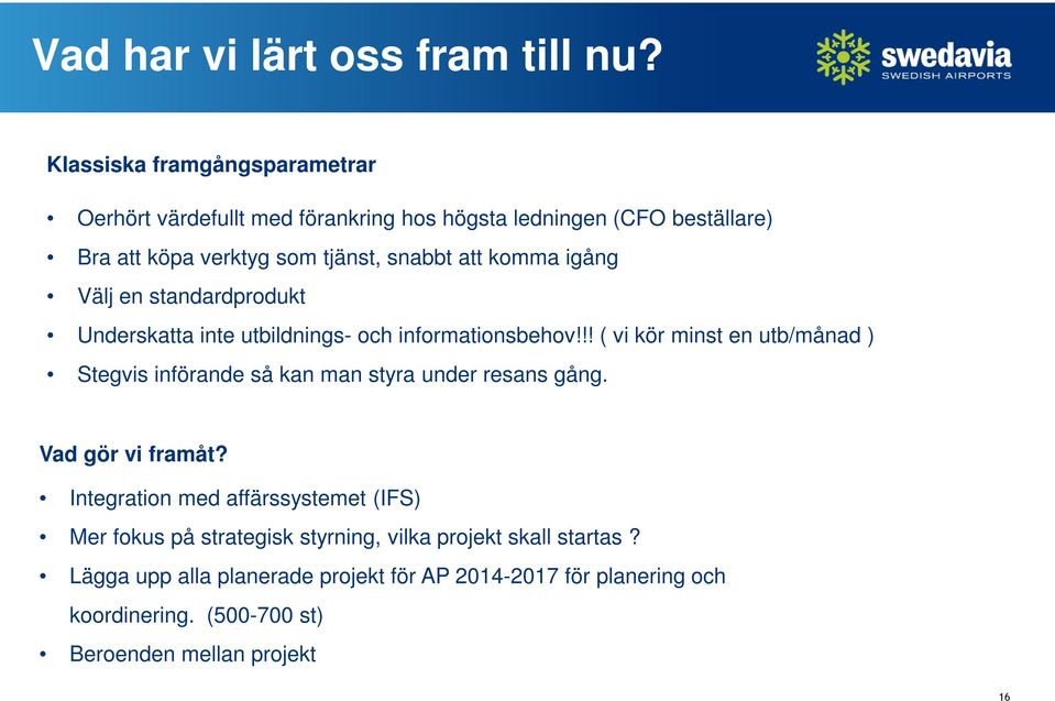 komma igång Välj en standardprodukt Underskatta inte utbildnings- och informationsbehov!