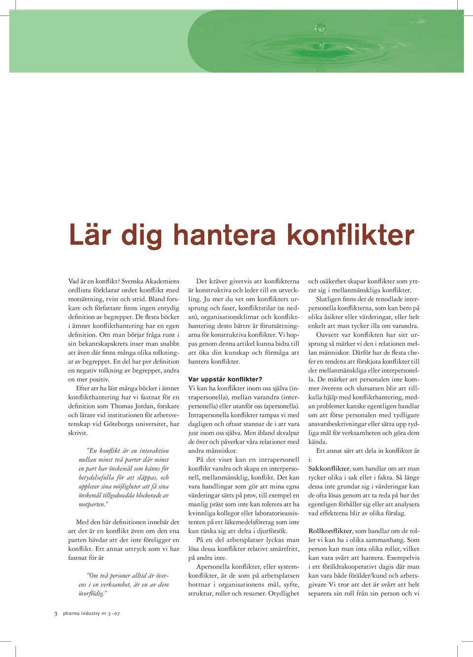 Om man börjar fråga runt i sin bekantskapskrets inser man snabbt att även där finns många olika tolkningar av begreppet.