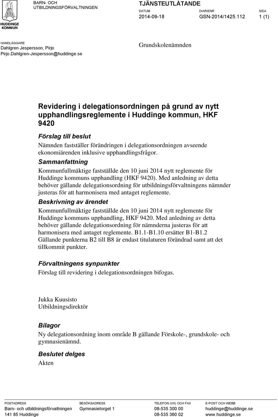 avseende ekonomiärenden inklusive upphandlingsfrågor. Sammanfattning Kommunfullmäktige fastställde den 10 juni 2014 nytt reglemente för Huddinge kommuns upphandling (HKF ).