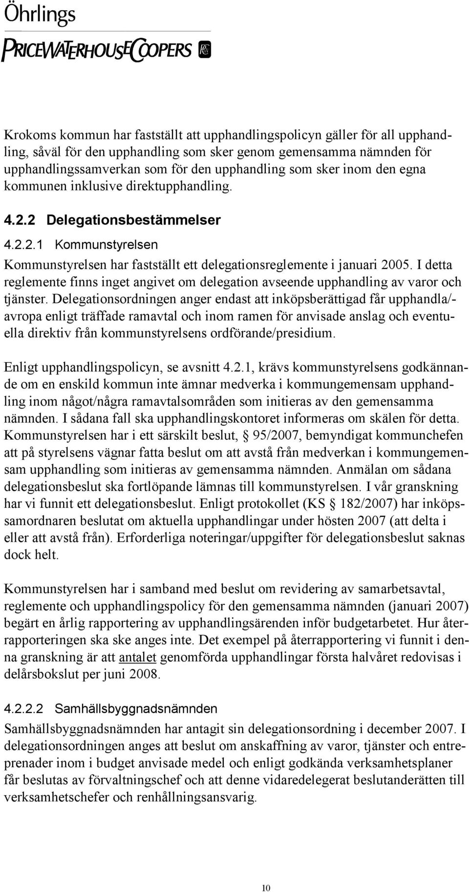 I detta reglemente finns inget angivet om delegation avseende upphandling av varor och tjänster.