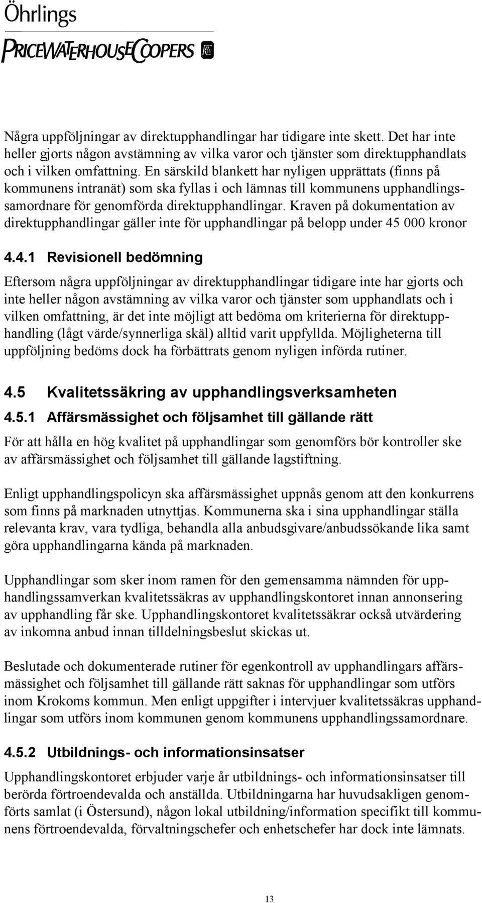 Kraven på dokumentation av direktupphandlingar gäller inte för upphandlingar på belopp under 45