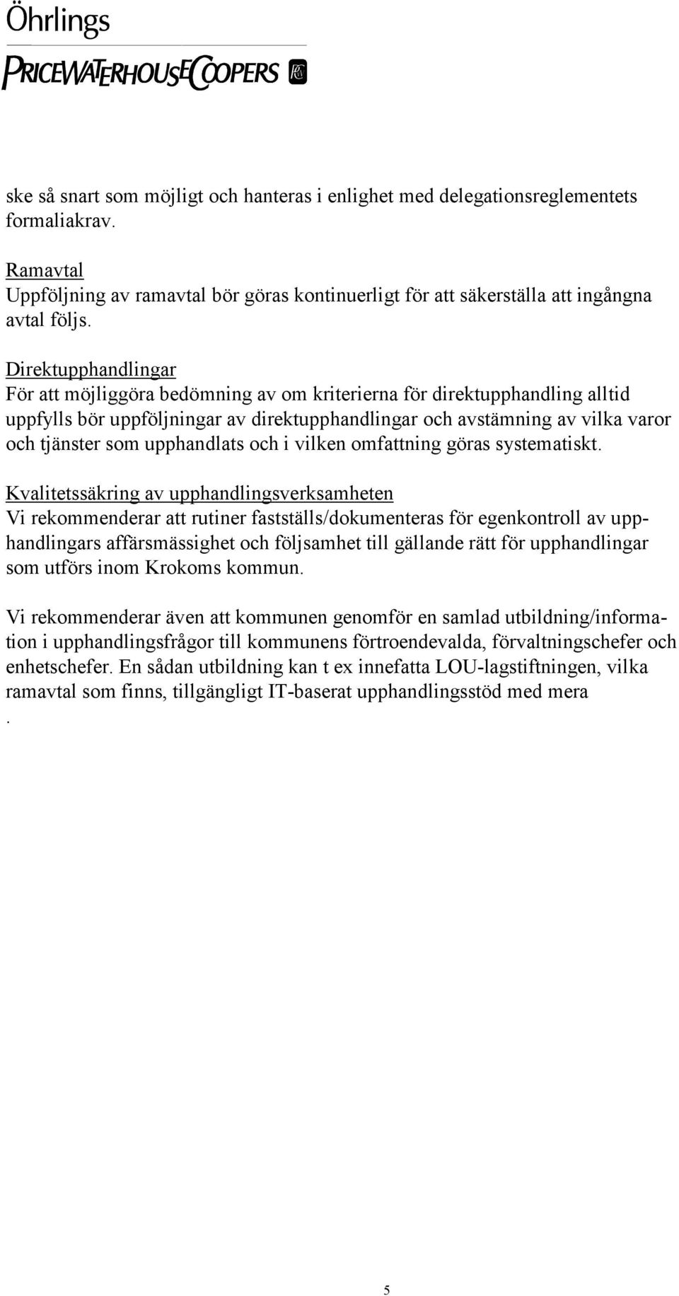 upphandlats och i vilken omfattning göras systematiskt.