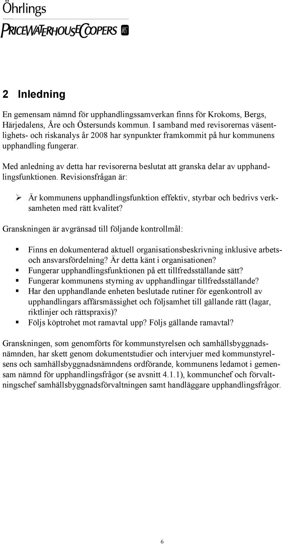 Med anledning av detta har revisorerna beslutat att granska delar av upphandlingsfunktionen.