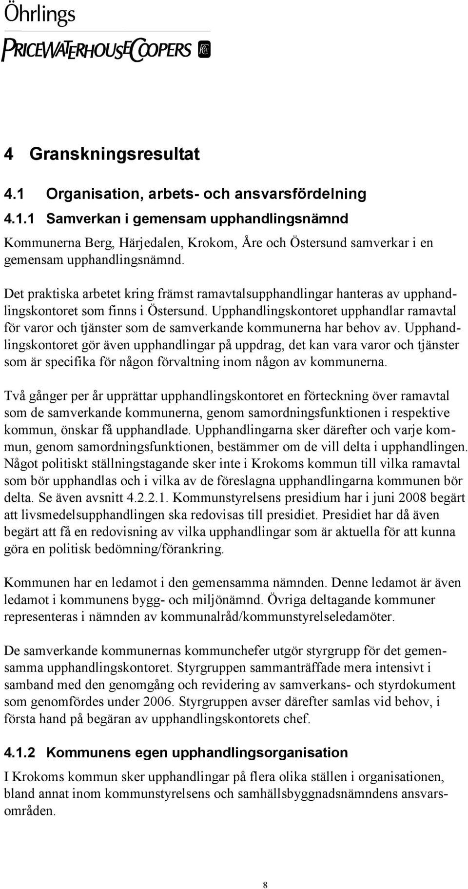 Upphandlingskontoret upphandlar ramavtal för varor och tjänster som de samverkande kommunerna har behov av.