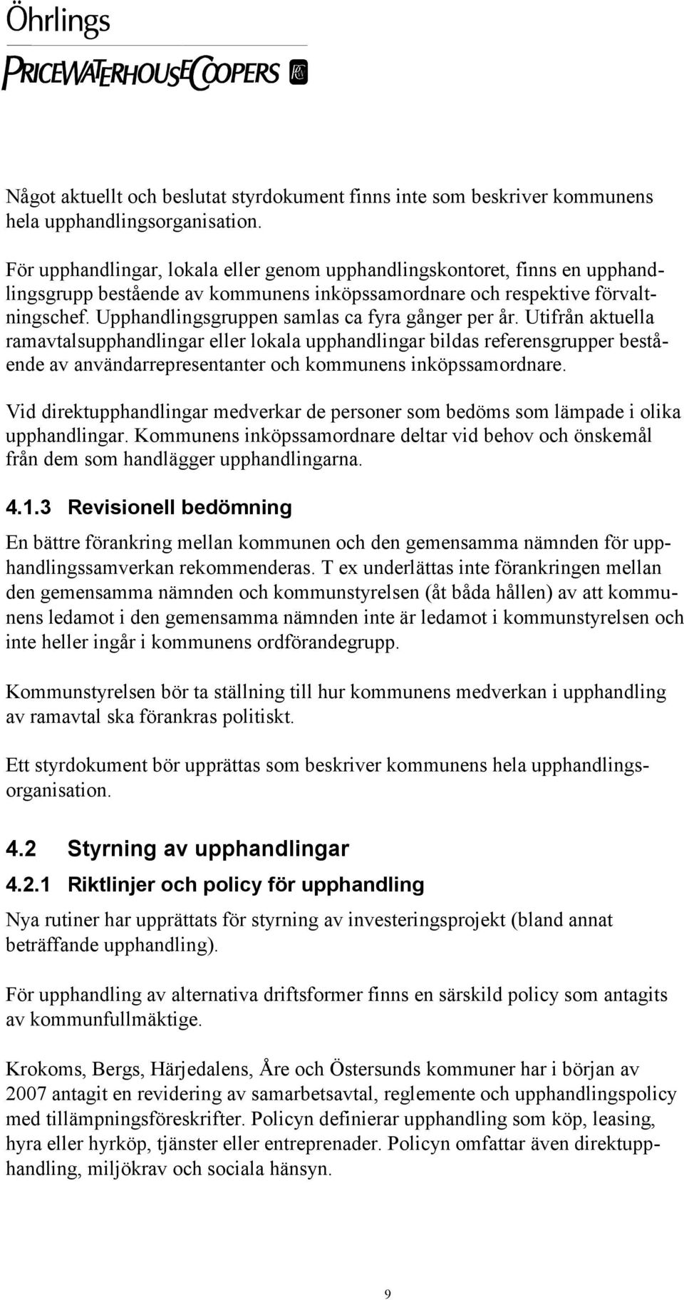 Upphandlingsgruppen samlas ca fyra gånger per år.