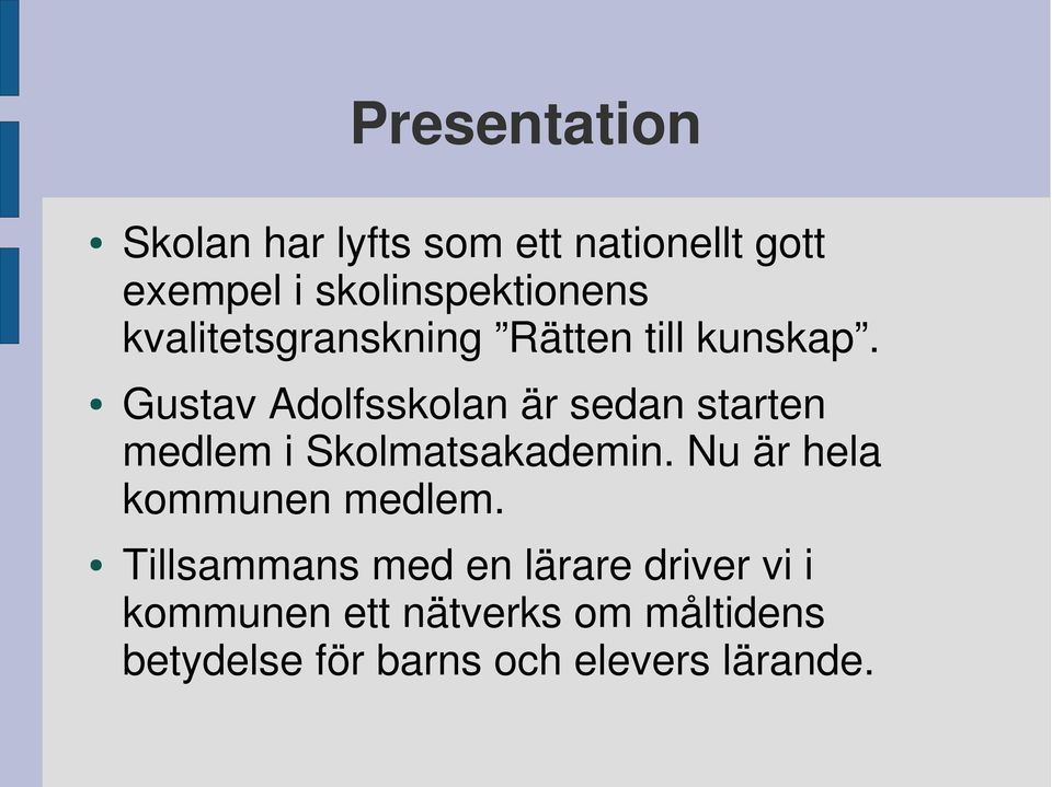 Gustav Adolfsskolan är sedan starten medlem i Skolmatsakademin.