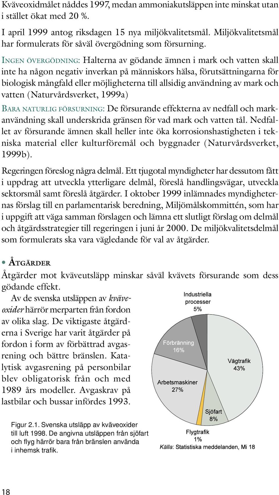 INGEN ÖVERGÖDNING: Halterna av gödande ämnen i mark och vatten skall inte ha någon negativ inverkan på människors hälsa, förutsättningarna för biologisk mångfald eller möjligheterna till allsidig