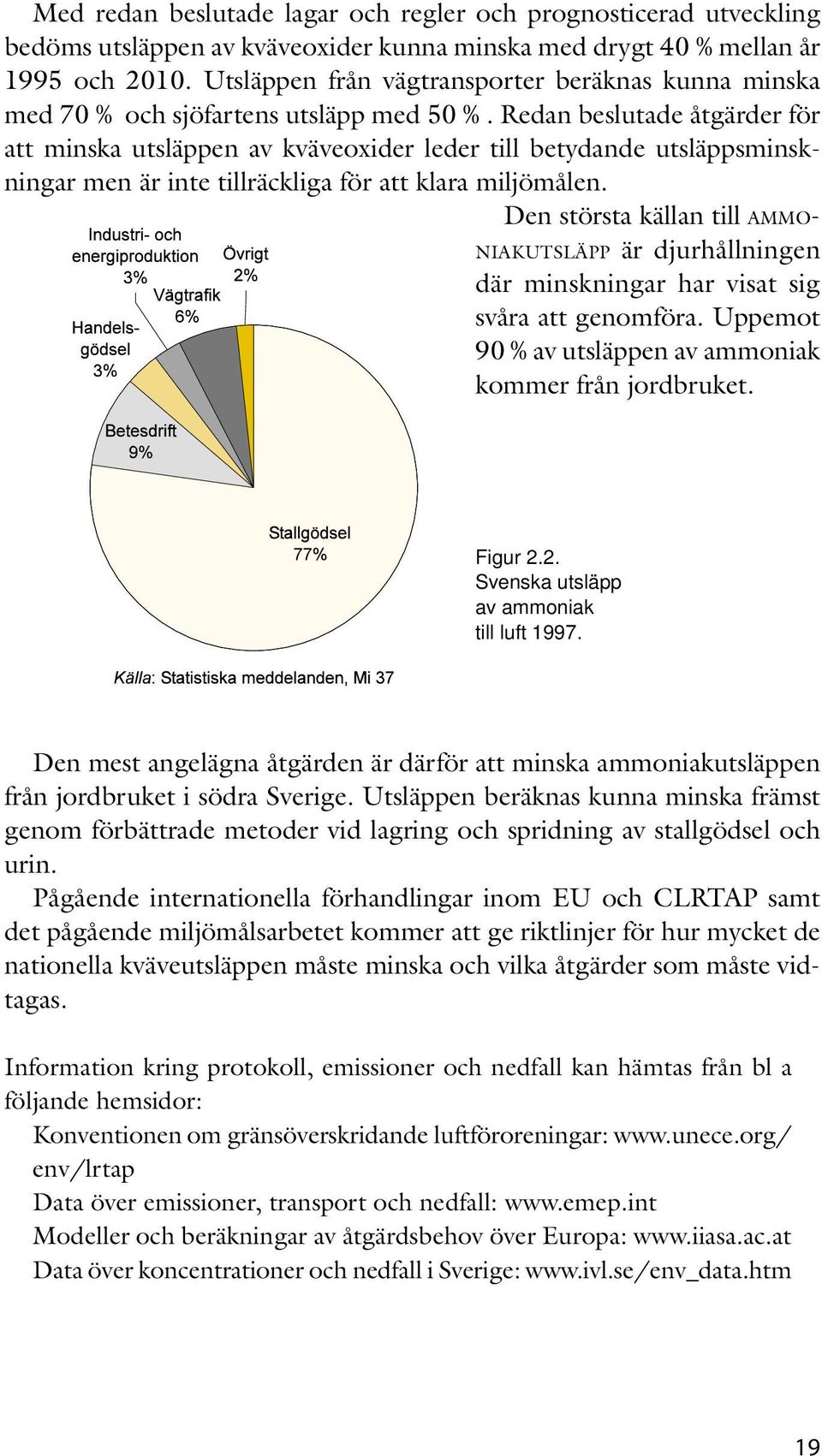 Redan beslutade åtgärder för att minska utsläppen av kväveoxider leder till betydande utsläppsminskningar men är inte tillräckliga för att klara miljömålen.
