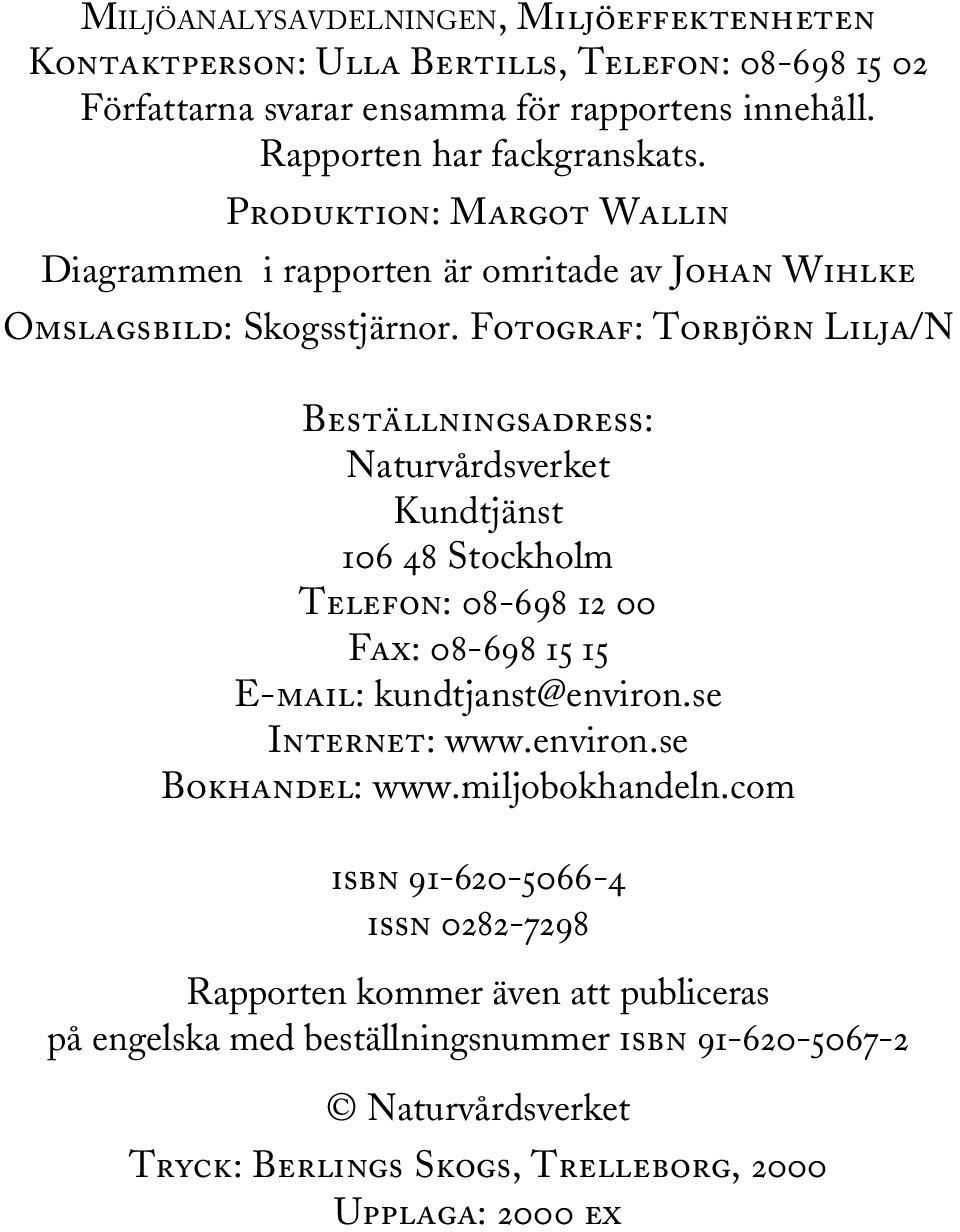 Fotograf: Torbjörn Lilja/N Beställningsadress: Naturvårdsverket Kundtjänst 106 48 Stockholm Telefon: 08-698 12 00 Fax: 08-698 15 15 E-mail: kundtjanst@environ.se Internet: www.