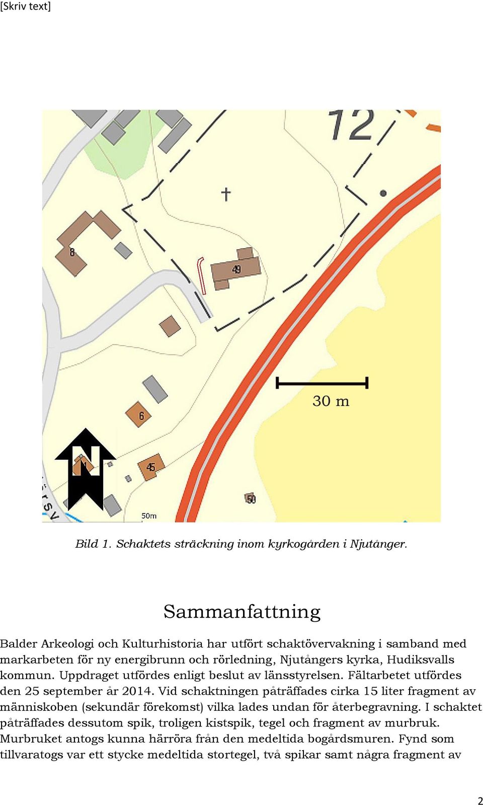 kommun. Uppdraget utfördes enligt beslut av länsstyrelsen. Fältarbetet utfördes den 25 september år 2014.