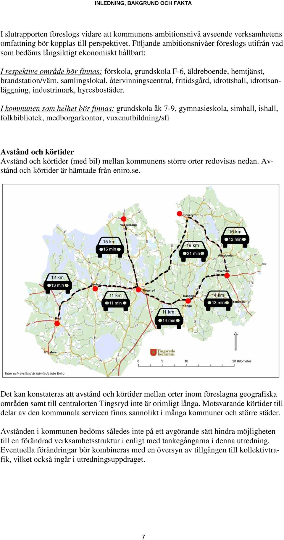 samlingslokal, återvinningscentral, fritidsgård, idrottshall, idrottsanläggning, industrimark, hyresbostäder.