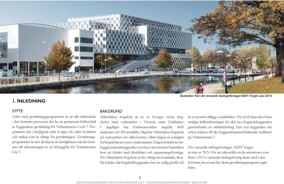 Gestaltningsprogrammet är mer detaljerat än detaljplanen när det kommer till utformningen av ny bebyggelse för Verkmästaren 6 & 7.