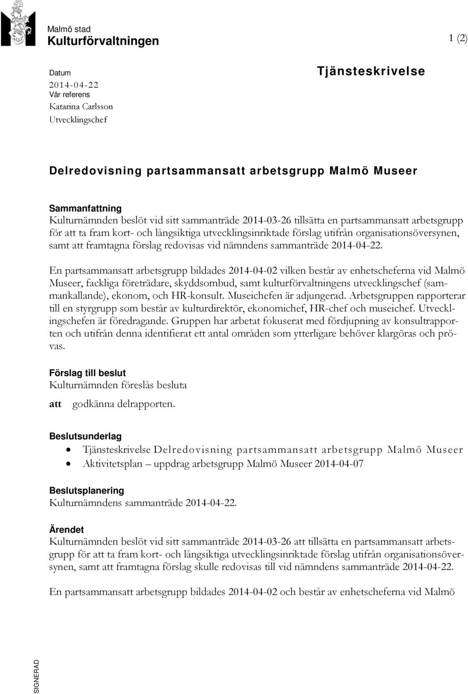 att framtagna förslag redovisas vid nämndens sammanträde 2014-04-22.