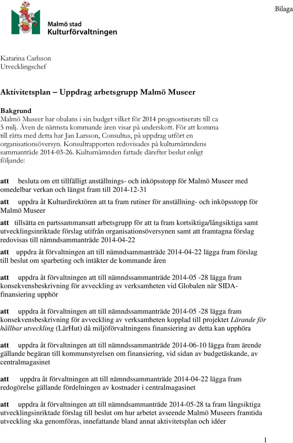 Konsultrapporten redovisades på kulturnämndens sammanträde 2014-03-26.