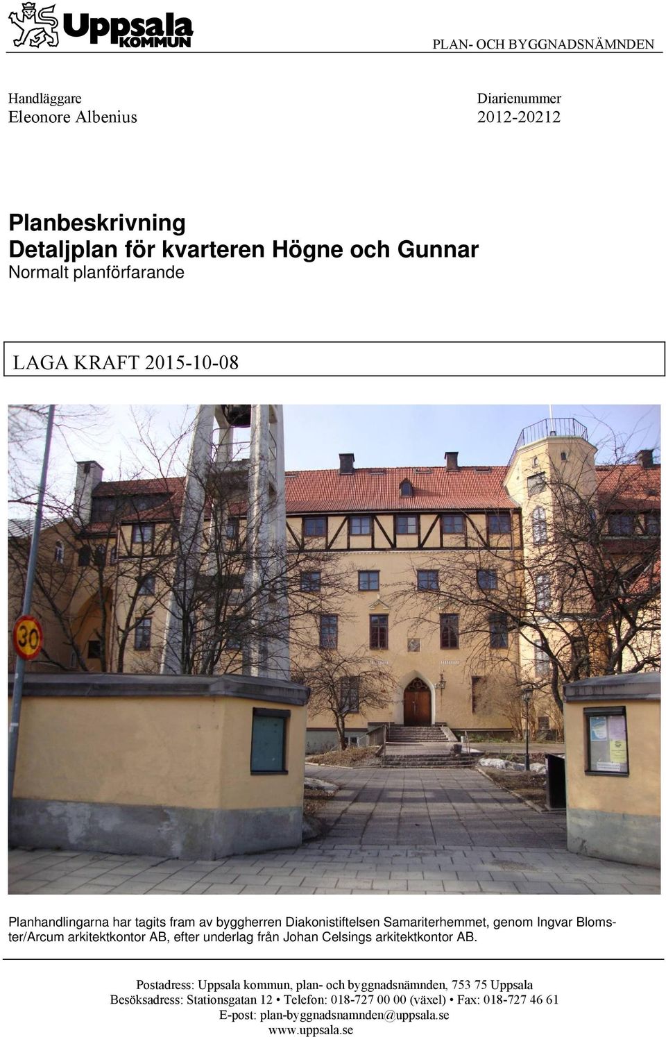 Blomster/Arcum arkitektkontor AB, efter underlag från Johan Celsings arkitektkontor AB.
