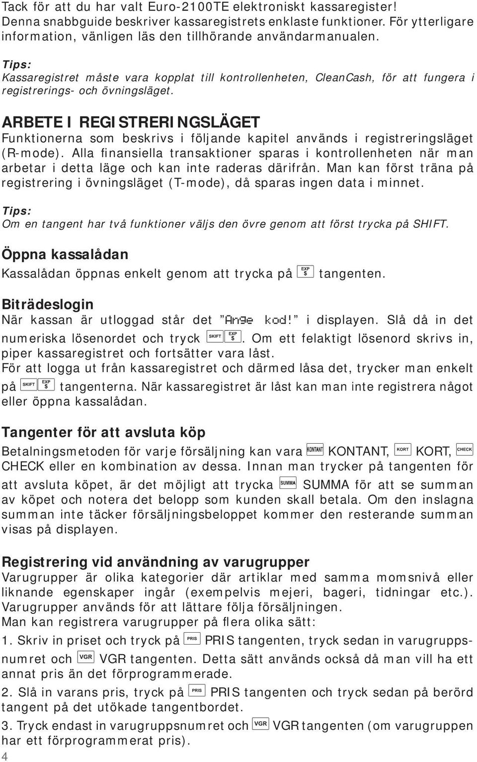 ARBETE I REGISTRERINGSLÄGET Funktionerna som beskrivs i följande kapitel används i registreringsläget (R-mode).