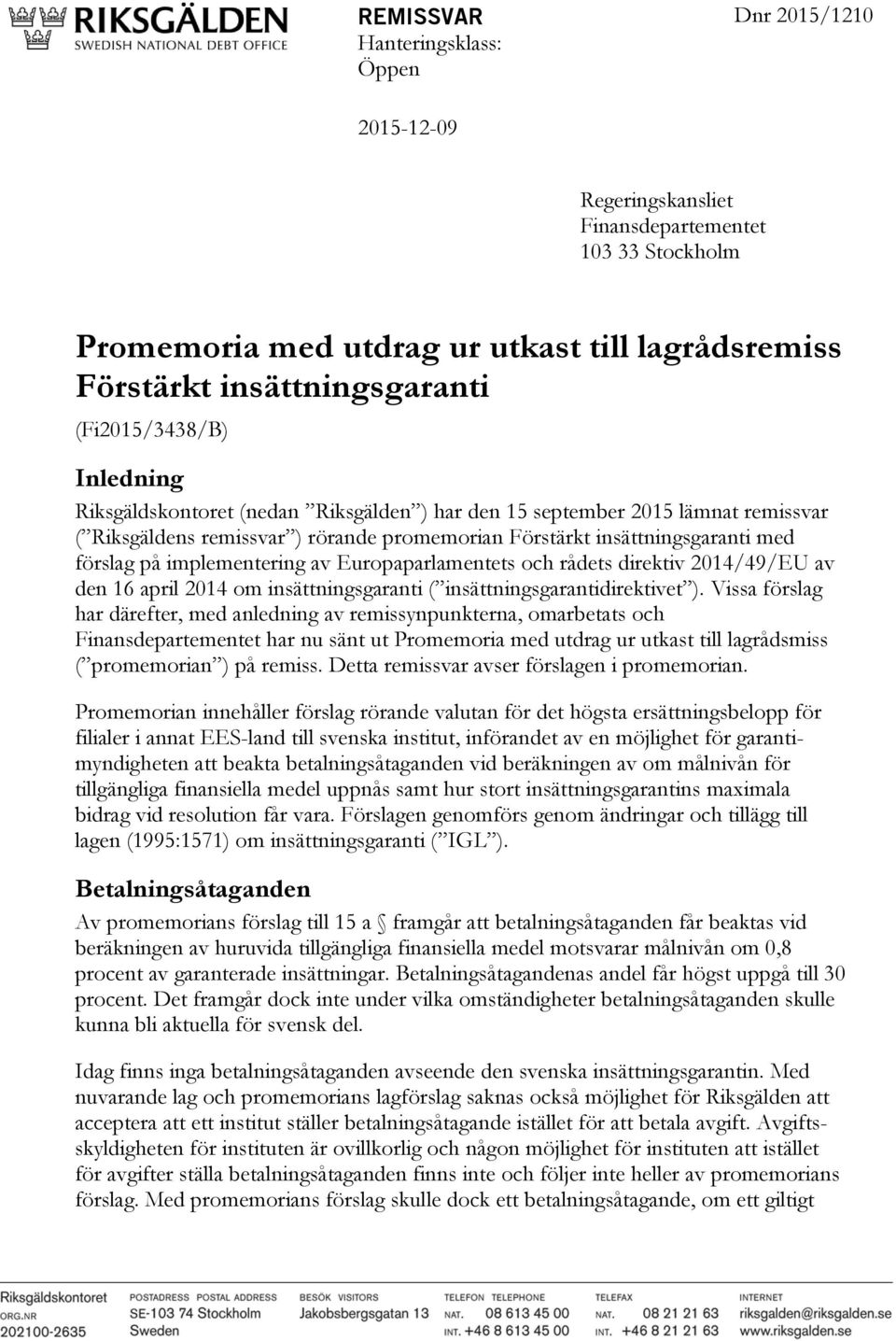 implementering av Europaparlamentets och rådets direktiv 2014/49/EU av den 16 april 2014 om insättningsgaranti ( insättningsgarantidirektivet ).