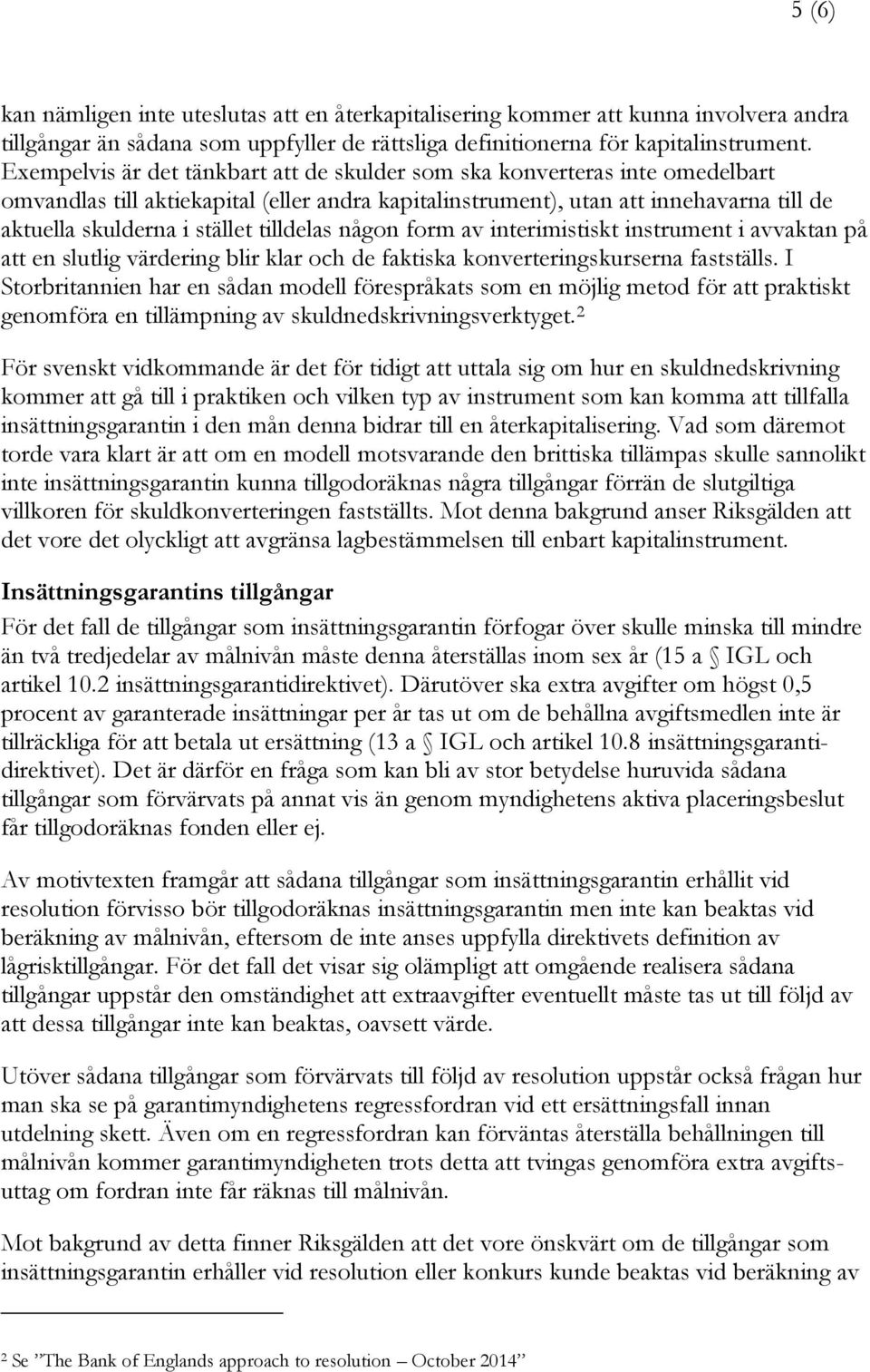 tilldelas någon form av interimistiskt instrument i avvaktan på att en slutlig värdering blir klar och de faktiska konverteringskurserna fastställs.