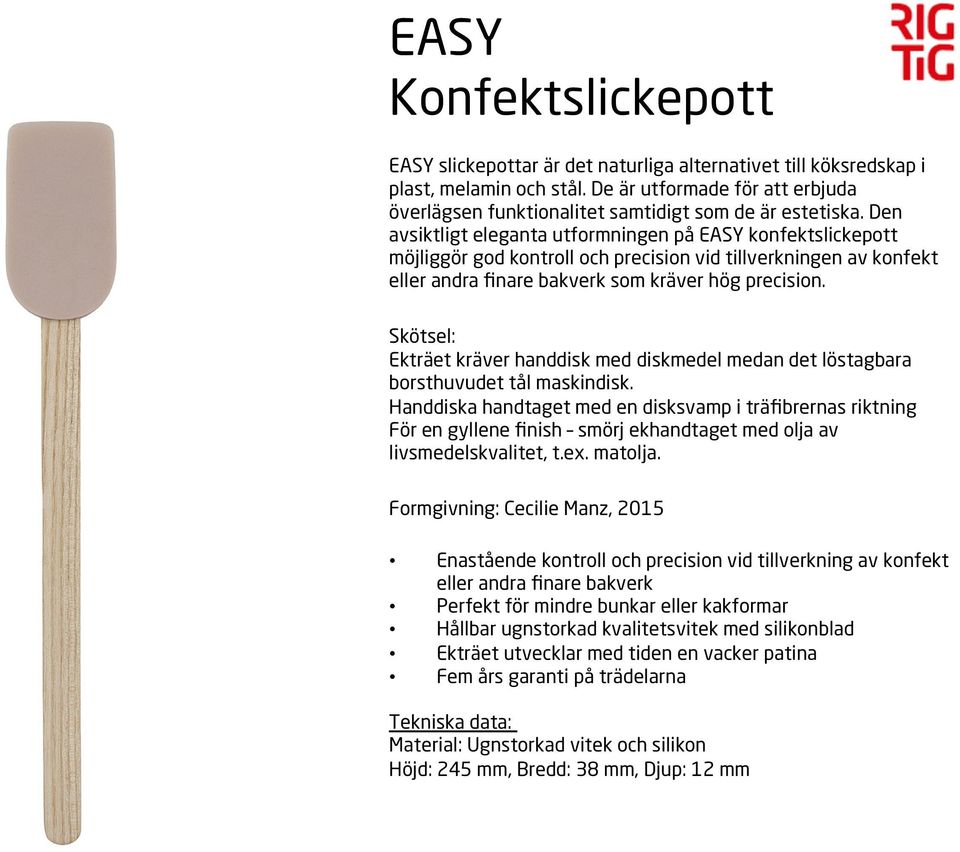 Den avsiktligt eleganta utformningen på EASY konfektslickepott möjliggör god kontroll och precision vid tillverkningen av konfekt eller andra finare bakverk som kräver hög precision.