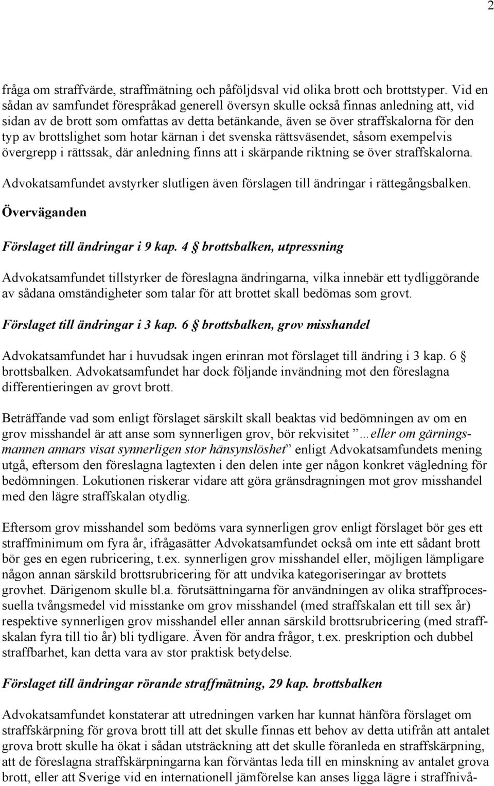 brottslighet som hotar kärnan i det svenska rättsväsendet, såsom exempelvis övergrepp i rättssak, där anledning finns att i skärpande riktning se över straffskalorna.