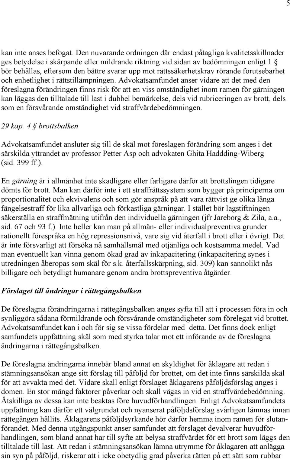 rättssäkerhetskrav rörande förutsebarhet och enhetlighet i rättstillämpningen.