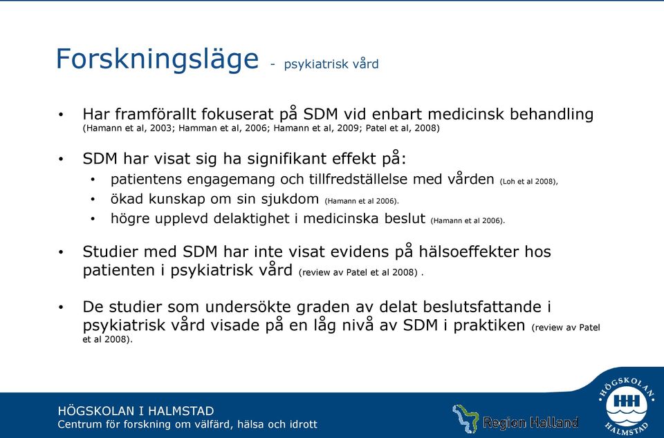 2006). högre upplevd delaktighet i medicinska beslut (Hamann et al 2006).