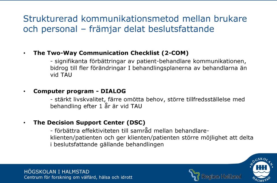 DIALOG - stärkt livskvalitet, färre omötta behov, större tillfredsställelse med behandling efter 1 år är vid TAU The Decision Support Center (DSC) -