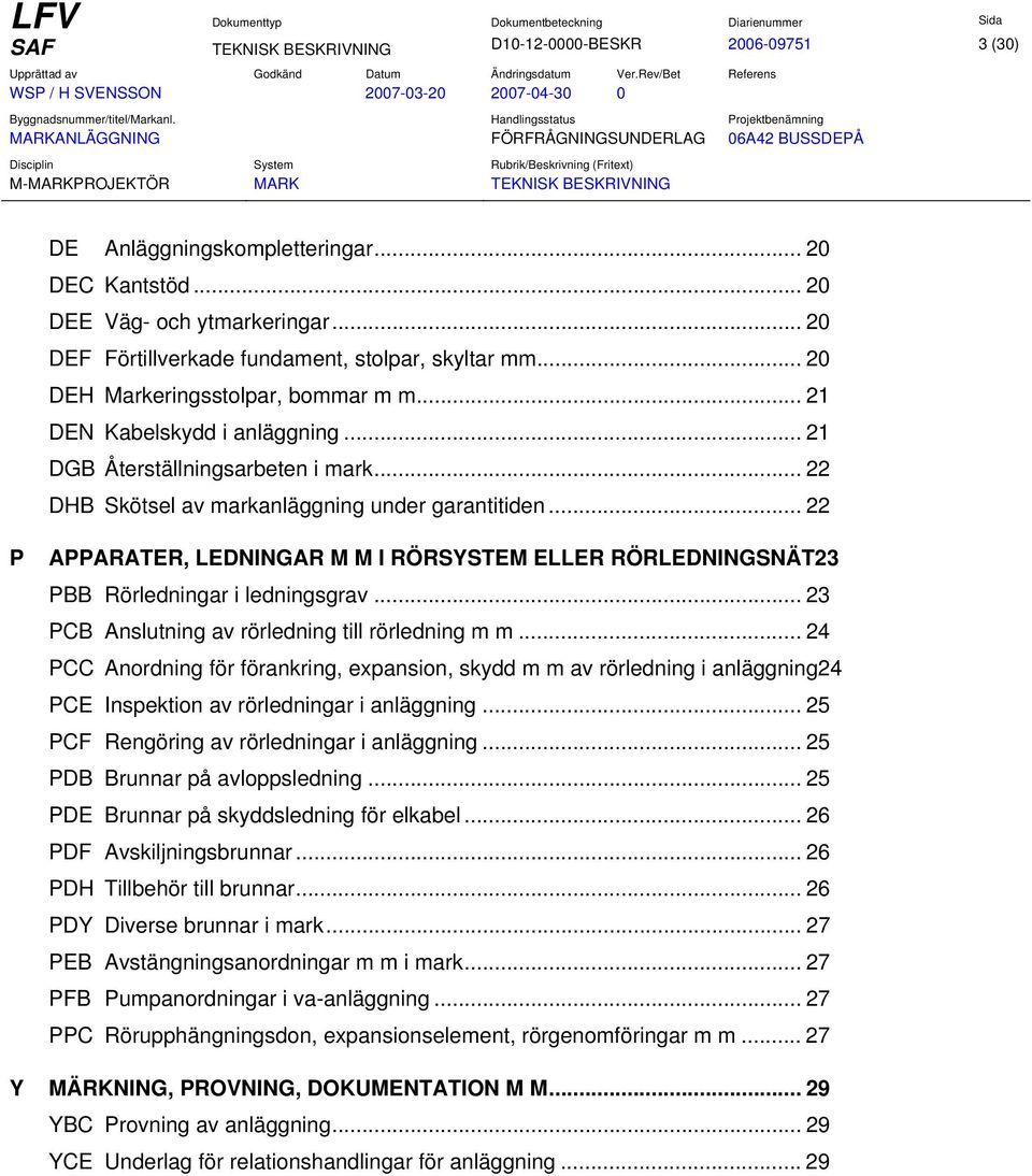 .. 22 P APPARATER, LEDNINGAR M M I RÖRSYSTEM ELLER RÖRLEDNINGSNÄT23 PBB Rörledningar i ledningsgrav... 23 PCB Anslutning av rörledning till rörledning m m.