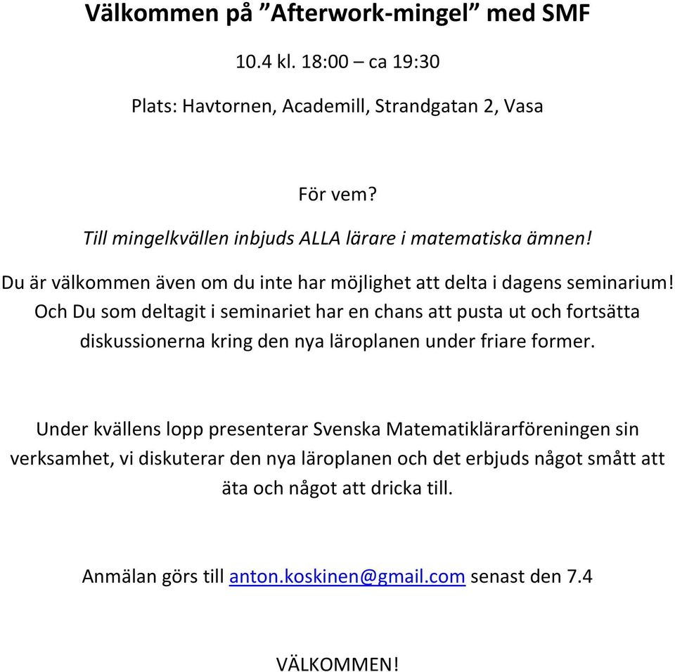 Och Du som deltagit i seminariet har en chans att pusta ut och fortsätta diskussionerna kring den nya läroplanen under friare former.